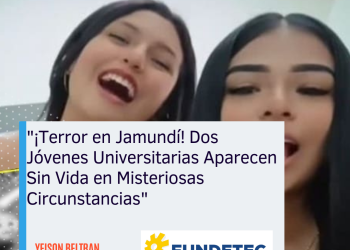 «¡Terror en Jamundí! Dos Jóvenes Universitarias Aparecen Sin Vida en Misteriosas Circunstancias»