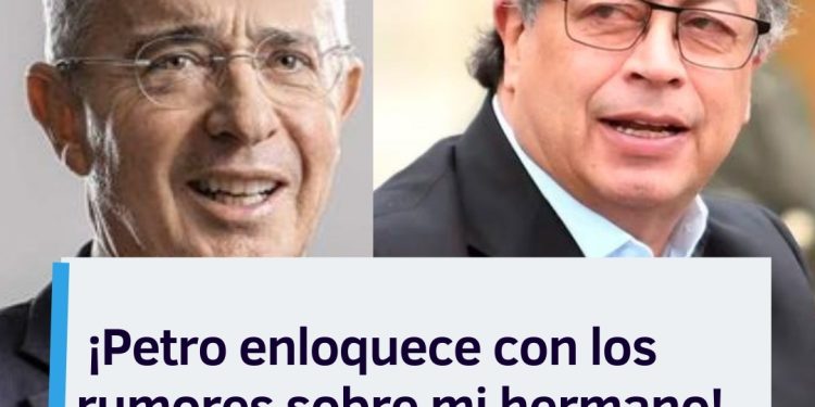 ¡Petro enloquece con los rumores sobre mi hermano!